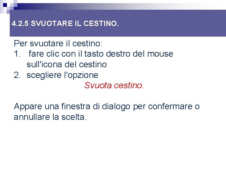 4. 2. 5 SVUOTARE IL CESTINO. Per svuotare il cestino: 1. fare clic con 4. 2. 5 SVUOTARE IL CESTINO. Per svuotare il cestino: 1. fare clic con