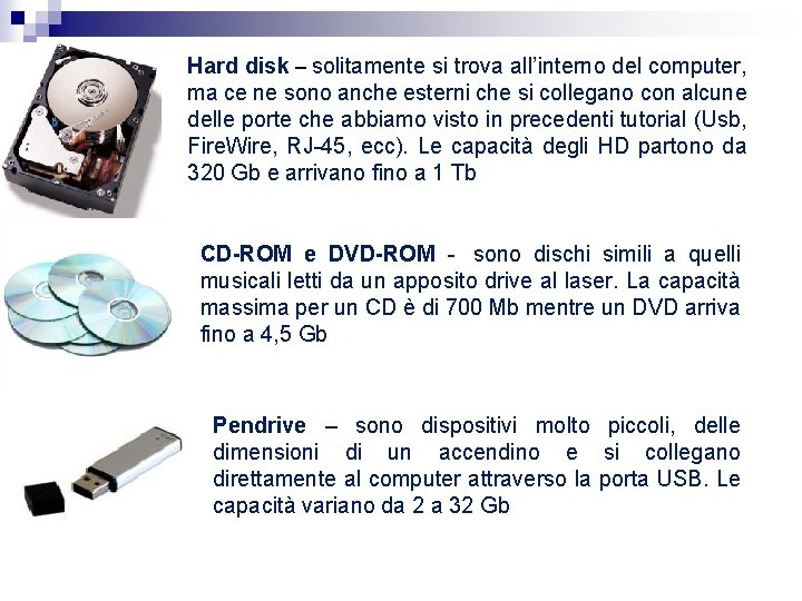 Hard disk – solitamente si trova all’interno del computer, ma ce ne sono anche Hard disk – solitamente si trova all’interno del computer, ma ce ne sono anche