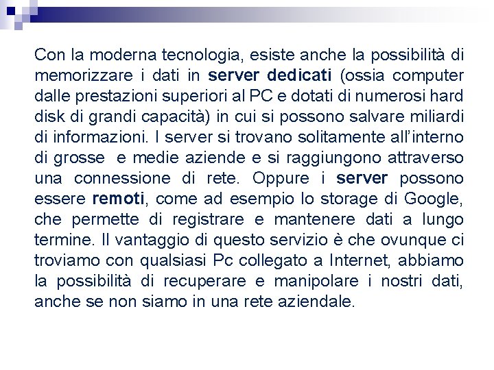 Con la moderna tecnologia, esiste anche la possibilità di memorizzare i dati in server Con la moderna tecnologia, esiste anche la possibilità di memorizzare i dati in server