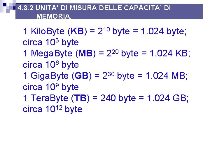 4. 3. 2 UNITA’ DI MISURA DELLE CAPACITA’ DI MEMORIA. 1 Kilo. Byte (KB) 4. 3. 2 UNITA’ DI MISURA DELLE CAPACITA’ DI MEMORIA. 1 Kilo. Byte (KB)