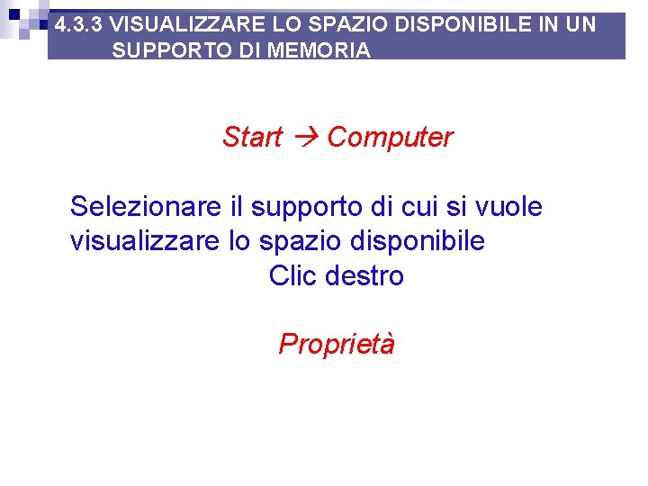 4. 3. 3 VISUALIZZARE LO SPAZIO DISPONIBILE IN UN SUPPORTO DI MEMORIA Start Computer 4. 3. 3 VISUALIZZARE LO SPAZIO DISPONIBILE IN UN SUPPORTO DI MEMORIA Start Computer