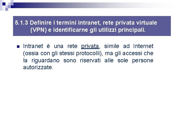 5. 1. 3 Definire i termini intranet, rete privata virtuale (VPN) e identificarne gli 5. 1. 3 Definire i termini intranet, rete privata virtuale (VPN) e identificarne gli