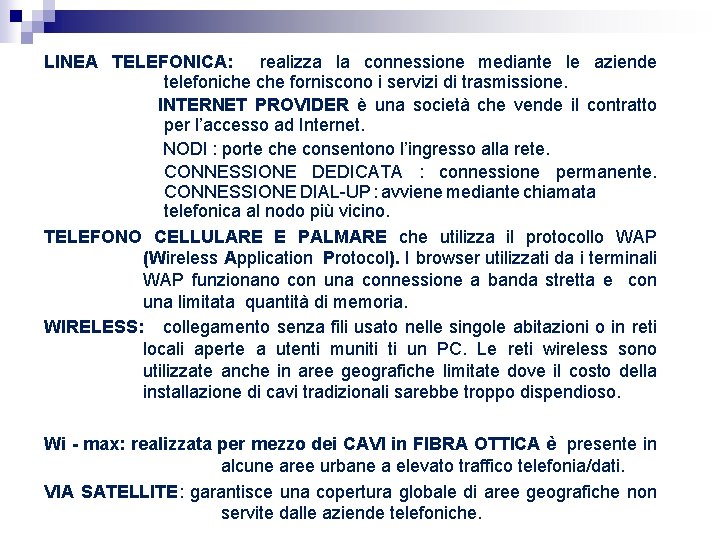 LINEA TELEFONICA: realizza la connessione mediante le aziende telefoniche forniscono i servizi di trasmissione. LINEA TELEFONICA: realizza la connessione mediante le aziende telefoniche forniscono i servizi di trasmissione.