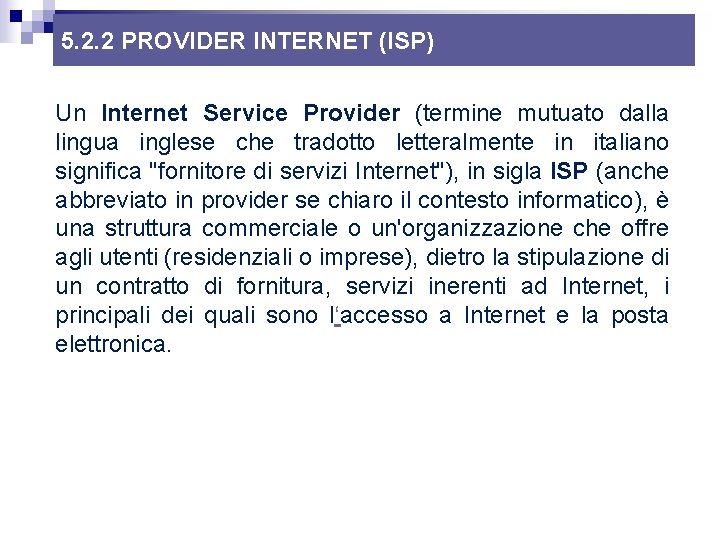 5. 2. 2 PROVIDER INTERNET (ISP) Un Internet Service Provider (termine mutuato dalla lingua 5. 2. 2 PROVIDER INTERNET (ISP) Un Internet Service Provider (termine mutuato dalla lingua