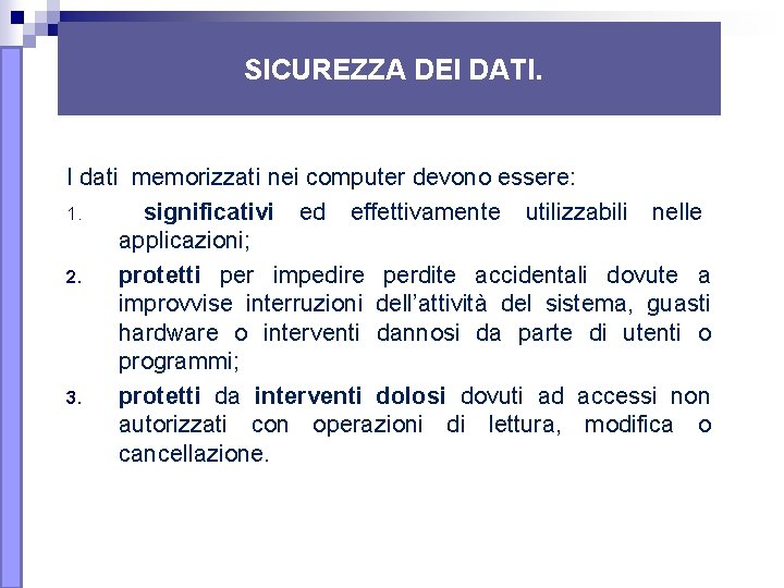 SICUREZZA DEI DATI. I dati memorizzati nei computer devono essere: 1. significativi ed effettivamente SICUREZZA DEI DATI. I dati memorizzati nei computer devono essere: 1. significativi ed effettivamente