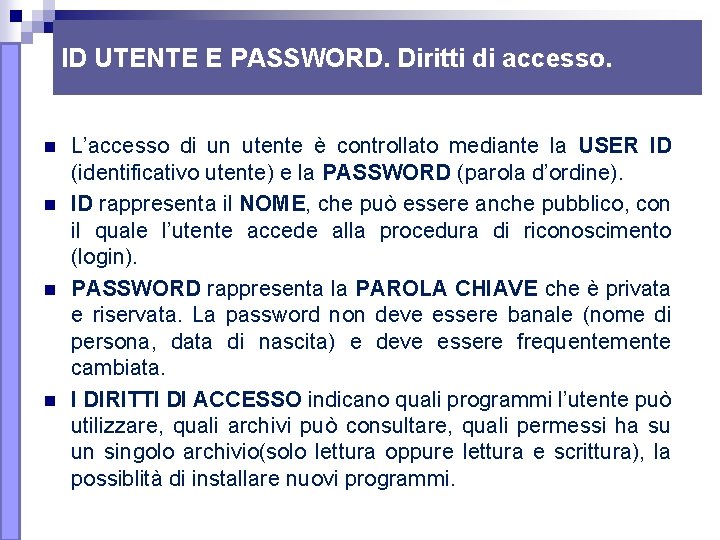ID UTENTE E PASSWORD. Diritti di accesso. n n L’accesso di un utente è ID UTENTE E PASSWORD. Diritti di accesso. n n L’accesso di un utente è