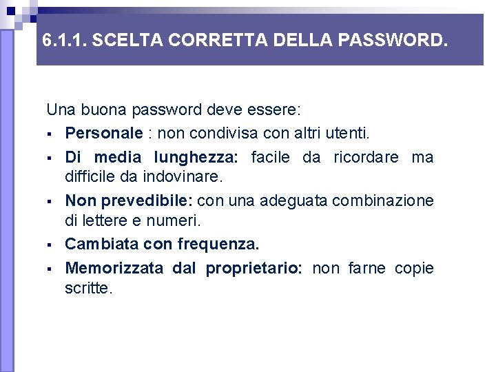 6. 1. 1. SCELTA CORRETTA DELLA PASSWORD. Una buona password deve essere: § Personale 6. 1. 1. SCELTA CORRETTA DELLA PASSWORD. Una buona password deve essere: § Personale