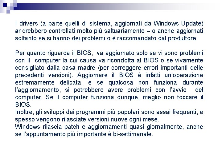 I drivers (a parte quelli di sistema, aggiornati da Windows Update) andrebbero controllati molto I drivers (a parte quelli di sistema, aggiornati da Windows Update) andrebbero controllati molto