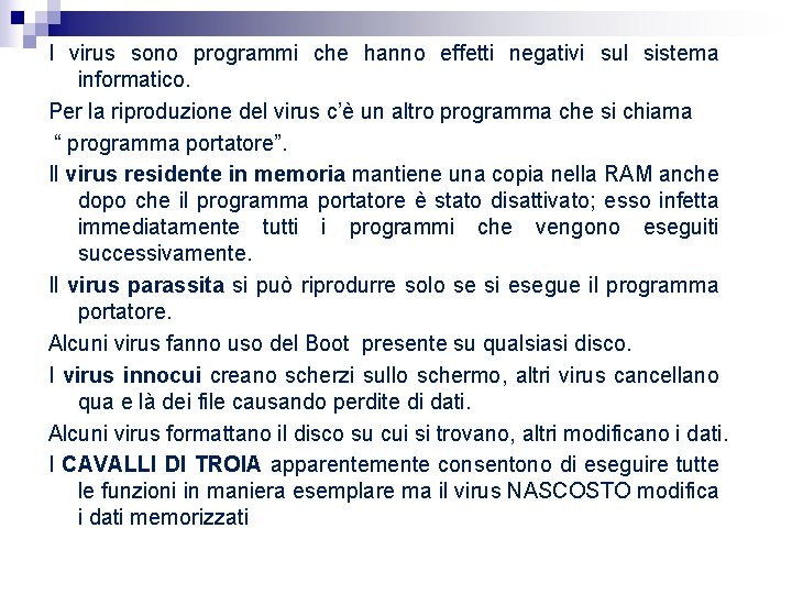 I virus sono programmi che hanno effetti negativi sul sistema informatico. Per la riproduzione I virus sono programmi che hanno effetti negativi sul sistema informatico. Per la riproduzione
