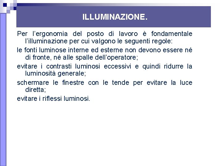 ILLUMINAZIONE. Per l’ergonomia del posto di lavoro è fondamentale l’illuminazione per cui valgono le ILLUMINAZIONE. Per l’ergonomia del posto di lavoro è fondamentale l’illuminazione per cui valgono le