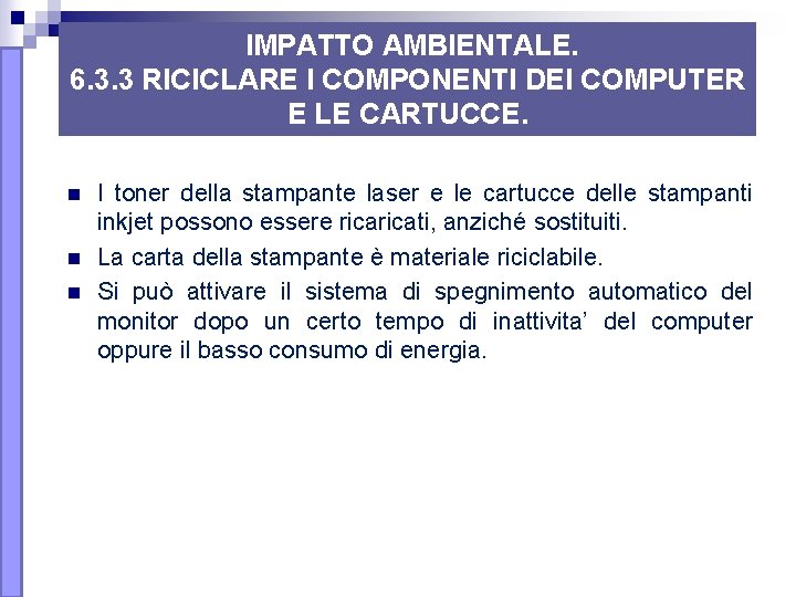 IMPATTO AMBIENTALE. 6. 3. 3 RICICLARE I COMPONENTI DEI COMPUTER E LE CARTUCCE. n IMPATTO AMBIENTALE. 6. 3. 3 RICICLARE I COMPONENTI DEI COMPUTER E LE CARTUCCE. n