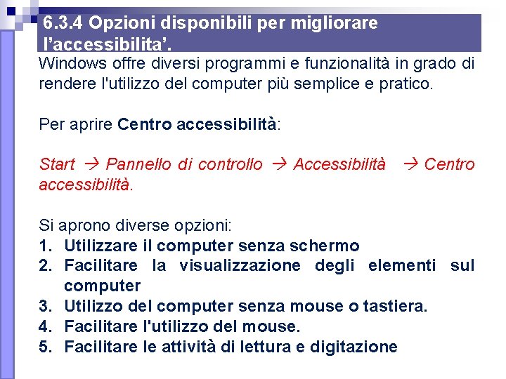 6. 3. 4 Opzioni disponibili per migliorare l’accessibilita’. Windows offre diversi programmi e funzionalità 6. 3. 4 Opzioni disponibili per migliorare l’accessibilita’. Windows offre diversi programmi e funzionalità