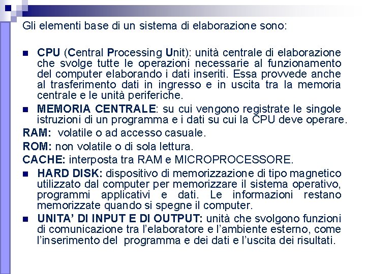 Gli elementi base di un sistema di elaborazione sono: CPU (Central Processing Unit): unità Gli elementi base di un sistema di elaborazione sono: CPU (Central Processing Unit): unità