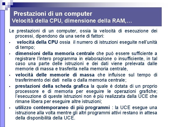 Prestazioni di un computer Velocità della CPU, dimensione della RAM, … Le prestazioni di Prestazioni di un computer Velocità della CPU, dimensione della RAM, … Le prestazioni di