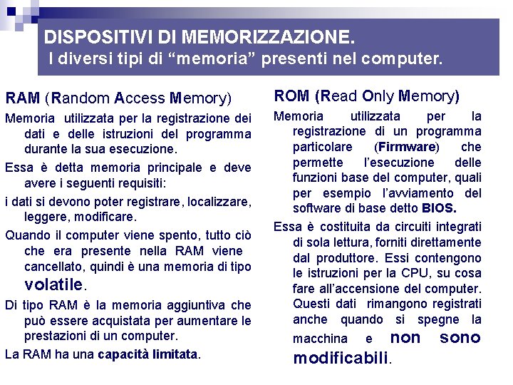 DISPOSITIVI DI MEMORIZZAZIONE. I diversi tipi di “memoria” presenti nel computer. RAM (Random Access DISPOSITIVI DI MEMORIZZAZIONE. I diversi tipi di “memoria” presenti nel computer. RAM (Random Access