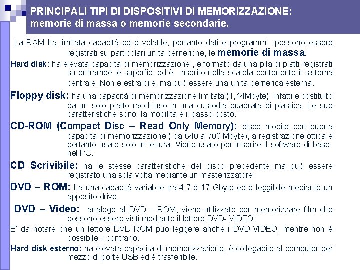 PRINCIPALI TIPI DI DISPOSITIVI DI MEMORIZZAZIONE: memorie di massa o memorie secondarie. La RAM PRINCIPALI TIPI DI DISPOSITIVI DI MEMORIZZAZIONE: memorie di massa o memorie secondarie. La RAM
