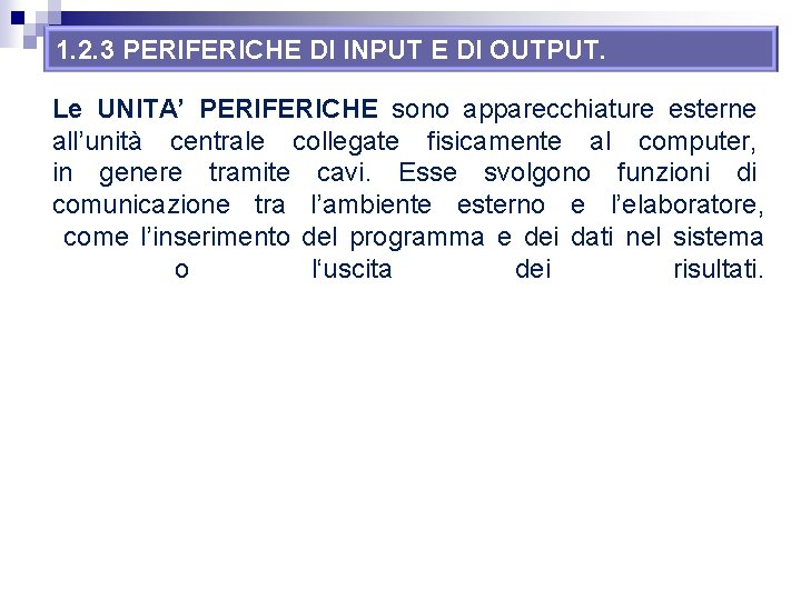 1. 2. 3 PERIFERICHE DI INPUT E DI OUTPUT. Le UNITA’ PERIFERICHE sono apparecchiature 1. 2. 3 PERIFERICHE DI INPUT E DI OUTPUT. Le UNITA’ PERIFERICHE sono apparecchiature