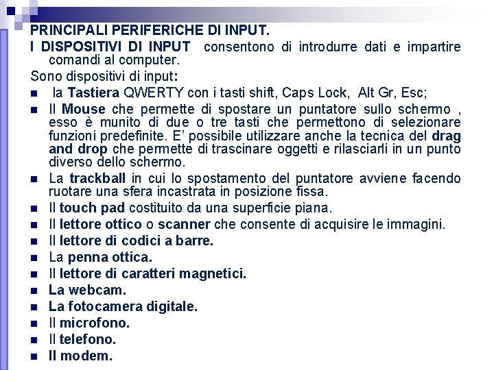 PRINCIPALI PERIFERICHE DI INPUT. I DISPOSITIVI DI INPUT consentono di introdurre dati e impartire PRINCIPALI PERIFERICHE DI INPUT. I DISPOSITIVI DI INPUT consentono di introdurre dati e impartire