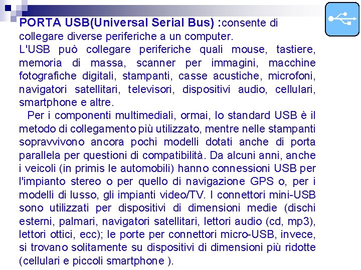 PORTA USB(Universal Serial Bus) : consente di collegare diverse periferiche a un computer. L'USB PORTA USB(Universal Serial Bus) : consente di collegare diverse periferiche a un computer. L'USB
