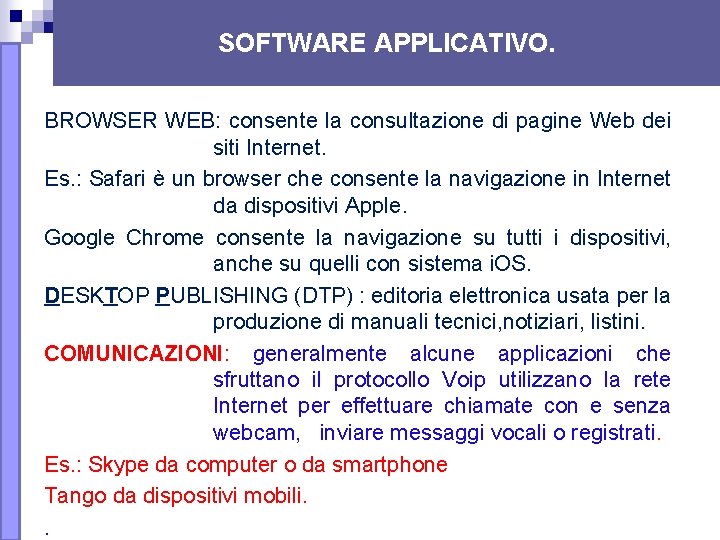 SOFTWARE APPLICATIVO. BROWSER WEB: consente la consultazione di pagine Web dei siti Internet. Es. SOFTWARE APPLICATIVO. BROWSER WEB: consente la consultazione di pagine Web dei siti Internet. Es.