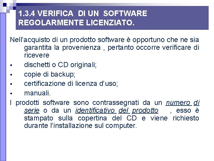 1. 3. 4 VERIFICA DI UN SOFTWARE REGOLARMENTE LICENZIATO. Nell’acquisto di un prodotto software 1. 3. 4 VERIFICA DI UN SOFTWARE REGOLARMENTE LICENZIATO. Nell’acquisto di un prodotto software