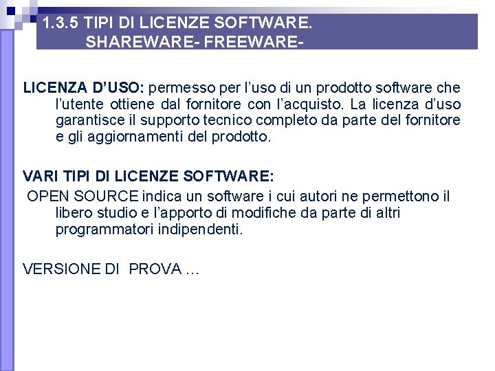 1. 3. 5 TIPI DI LICENZE SOFTWARE. SHAREWARE- FREEWARELICENZA D’USO: permesso per l’uso di 1. 3. 5 TIPI DI LICENZE SOFTWARE. SHAREWARE- FREEWARELICENZA D’USO: permesso per l’uso di