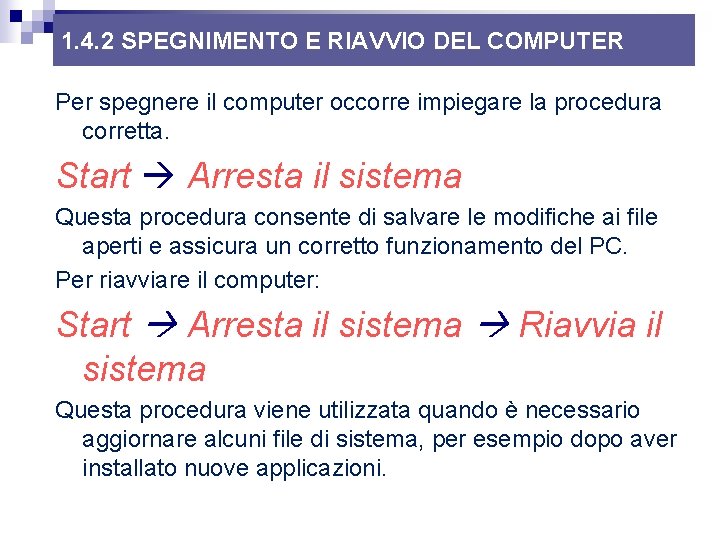 1. 4. 2 SPEGNIMENTO E RIAVVIO DEL COMPUTER Per spegnere il computer occorre impiegare 1. 4. 2 SPEGNIMENTO E RIAVVIO DEL COMPUTER Per spegnere il computer occorre impiegare