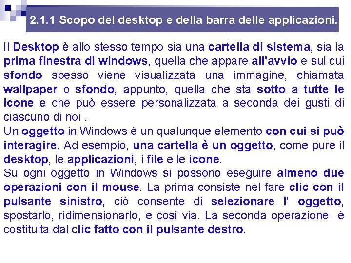 2. 1. 1 Scopo del desktop e della barra delle applicazioni. Il Desktop è 2. 1. 1 Scopo del desktop e della barra delle applicazioni. Il Desktop è