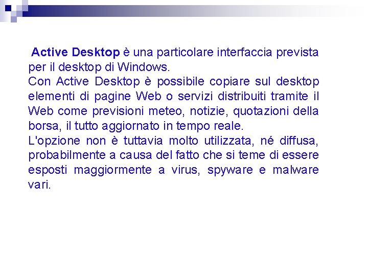 Active Desktop è una particolare interfaccia prevista per il desktop di Windows. Con Active Desktop è una particolare interfaccia prevista per il desktop di Windows. Con