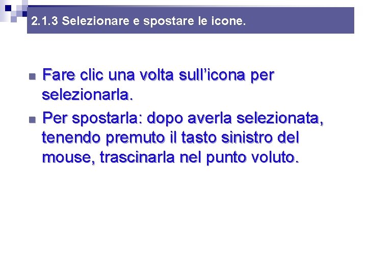 2. 1. 3 Selezionare e spostare le icone. n n Fare clic una volta 2. 1. 3 Selezionare e spostare le icone. n n Fare clic una volta