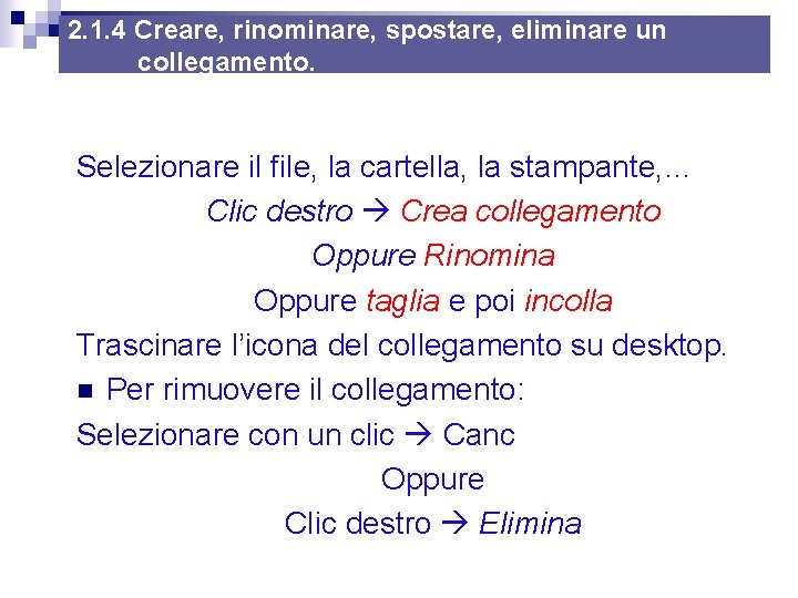 2. 1. 4 Creare, rinominare, spostare, eliminare un collegamento. Selezionare il file, la cartella, 2. 1. 4 Creare, rinominare, spostare, eliminare un collegamento. Selezionare il file, la cartella,