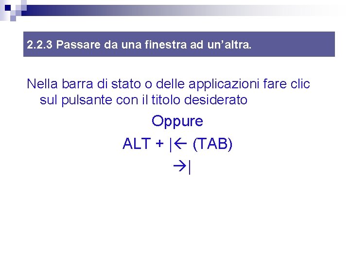 2. 2. 3 Passare da una finestra ad un’altra. Nella barra di stato o 2. 2. 3 Passare da una finestra ad un’altra. Nella barra di stato o