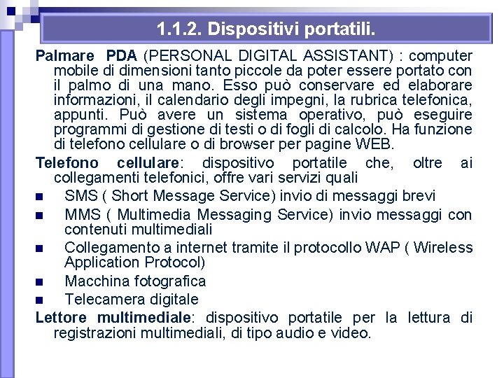 1. 1. 2. Dispositivi portatili. Palmare PDA (PERSONAL DIGITAL ASSISTANT) : computer mobile di 1. 1. 2. Dispositivi portatili. Palmare PDA (PERSONAL DIGITAL ASSISTANT) : computer mobile di