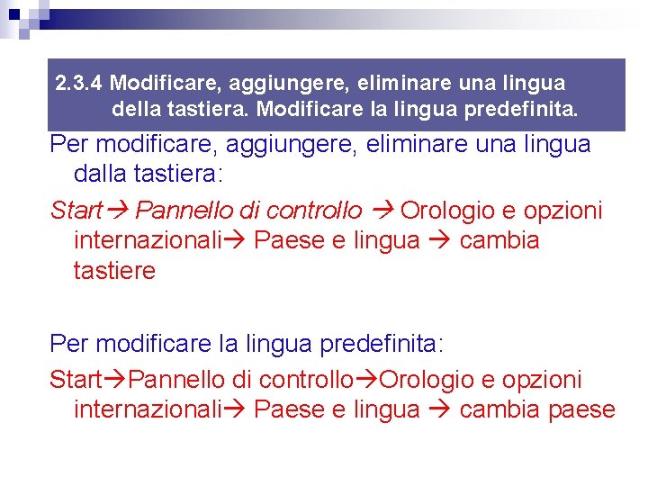 2. 3. 4 Modificare, aggiungere, eliminare una lingua della tastiera. Modificare la lingua predefinita. 2. 3. 4 Modificare, aggiungere, eliminare una lingua della tastiera. Modificare la lingua predefinita.