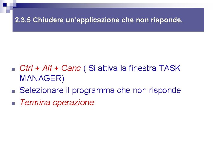 2. 3. 5 Chiudere un’applicazione che non risponde. n n n Ctrl + Alt 2. 3. 5 Chiudere un’applicazione che non risponde. n n n Ctrl + Alt