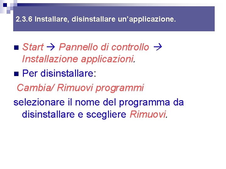 2. 3. 6 Installare, disinstallare un’applicazione. Start Pannello di controllo Installazione applicazioni. n Per 2. 3. 6 Installare, disinstallare un’applicazione. Start Pannello di controllo Installazione applicazioni. n Per
