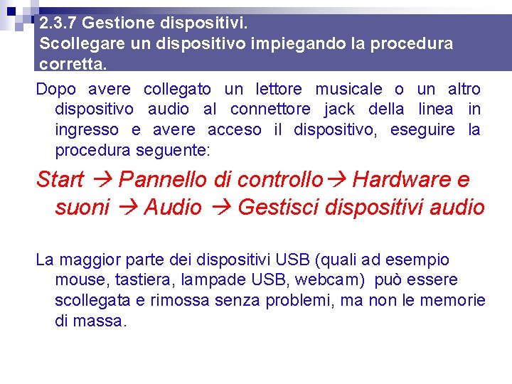 2. 3. 7 Gestione dispositivi. Scollegare un dispositivo impiegando la procedura corretta. Dopo avere 2. 3. 7 Gestione dispositivi. Scollegare un dispositivo impiegando la procedura corretta. Dopo avere