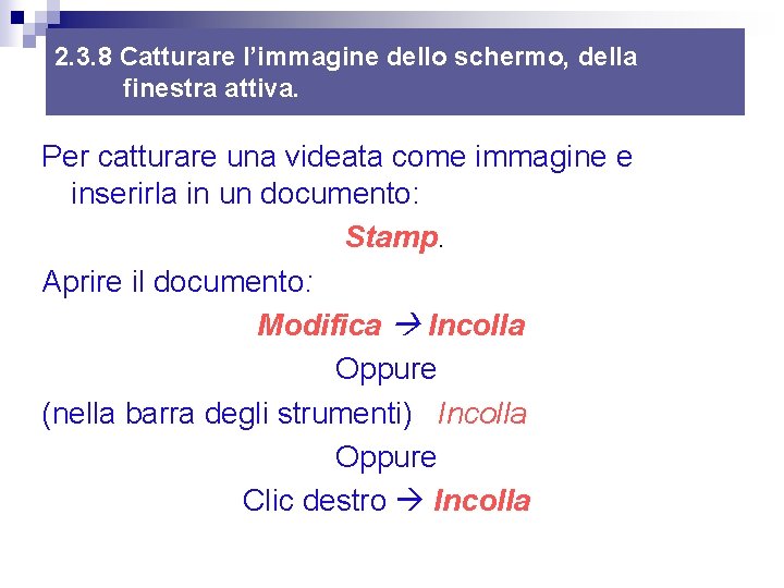2. 3. 8 Catturare l’immagine dello schermo, della finestra attiva. Per catturare una videata 2. 3. 8 Catturare l’immagine dello schermo, della finestra attiva. Per catturare una videata