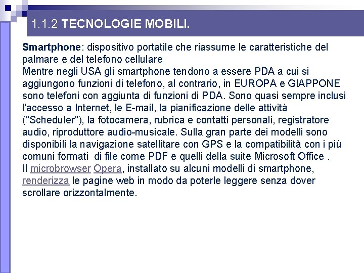1. 1. 2 TECNOLOGIE MOBILI. Smartphone: dispositivo portatile che riassume le caratteristiche del palmare 1. 1. 2 TECNOLOGIE MOBILI. Smartphone: dispositivo portatile che riassume le caratteristiche del palmare