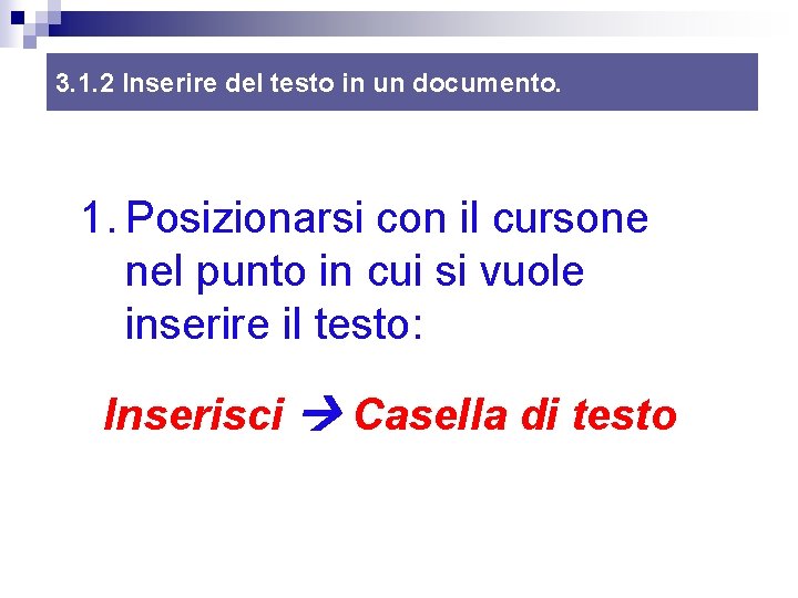 3. 1. 2 Inserire del testo in un documento. 1. Posizionarsi con il cursone 3. 1. 2 Inserire del testo in un documento. 1. Posizionarsi con il cursone