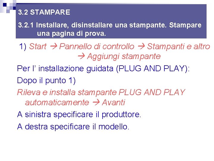 3. 2 STAMPARE 3. 2. 1 Installare, disinstallare una stampante. Stampare una pagina di 3. 2 STAMPARE 3. 2. 1 Installare, disinstallare una stampante. Stampare una pagina di