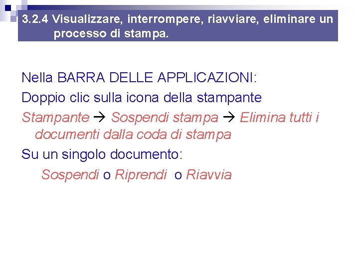 3. 2. 4 Visualizzare, interrompere, riavviare, eliminare un processo di stampa. Nella BARRA DELLE 3. 2. 4 Visualizzare, interrompere, riavviare, eliminare un processo di stampa. Nella BARRA DELLE