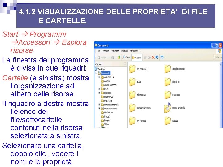4. 1. 2 VISUALIZZAZIONE DELLE PROPRIETA’ DI FILE E CARTELLE. Start Programmi Accessori Esplora 4. 1. 2 VISUALIZZAZIONE DELLE PROPRIETA’ DI FILE E CARTELLE. Start Programmi Accessori Esplora