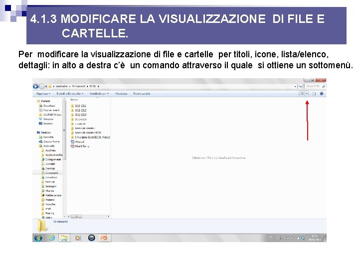 4. 1. 3 MODIFICARE LA VISUALIZZAZIONE DI FILE E CARTELLE. Per modificare la visualizzazione 4. 1. 3 MODIFICARE LA VISUALIZZAZIONE DI FILE E CARTELLE. Per modificare la visualizzazione