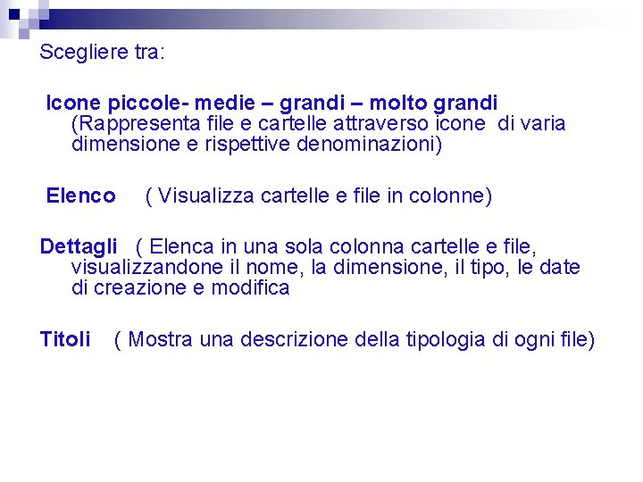 Scegliere tra: Icone piccole- medie – grandi – molto grandi (Rappresenta file e cartelle Scegliere tra: Icone piccole- medie – grandi – molto grandi (Rappresenta file e cartelle