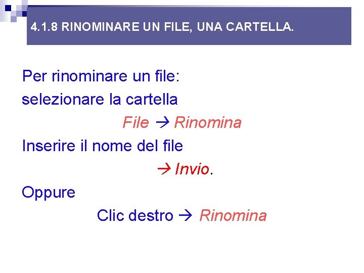 4. 1. 8 RINOMINARE UN FILE, UNA CARTELLA. Per rinominare un file: selezionare la 4. 1. 8 RINOMINARE UN FILE, UNA CARTELLA. Per rinominare un file: selezionare la