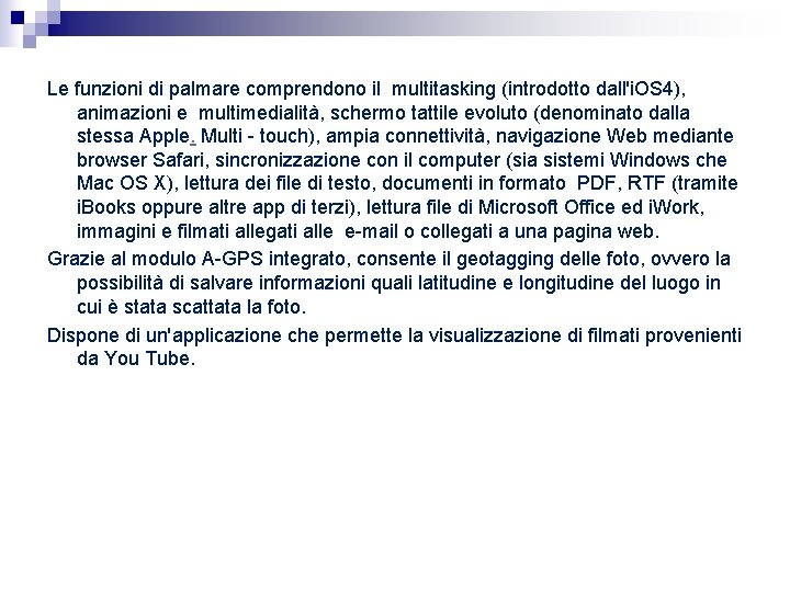 Le funzioni di palmare comprendono il multitasking (introdotto dall'i. OS 4), animazioni e multimedialità, Le funzioni di palmare comprendono il multitasking (introdotto dall'i. OS 4), animazioni e multimedialità,