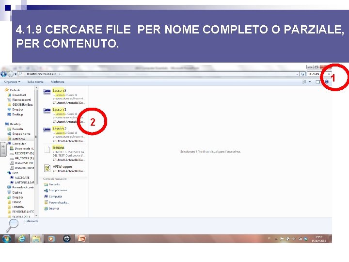 4. 1. 9 CERCARE FILE PER NOME COMPLETO O PARZIALE, PER CONTENUTO. 1 2 4. 1. 9 CERCARE FILE PER NOME COMPLETO O PARZIALE, PER CONTENUTO. 1 2