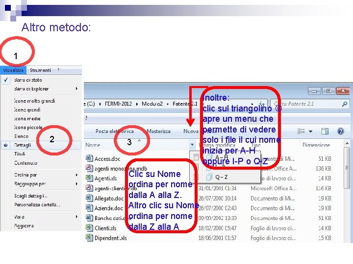 Altro metodo: 1 2 3 Clic su Nome ordina per nome dalla A alla Altro metodo: 1 2 3 Clic su Nome ordina per nome dalla A alla