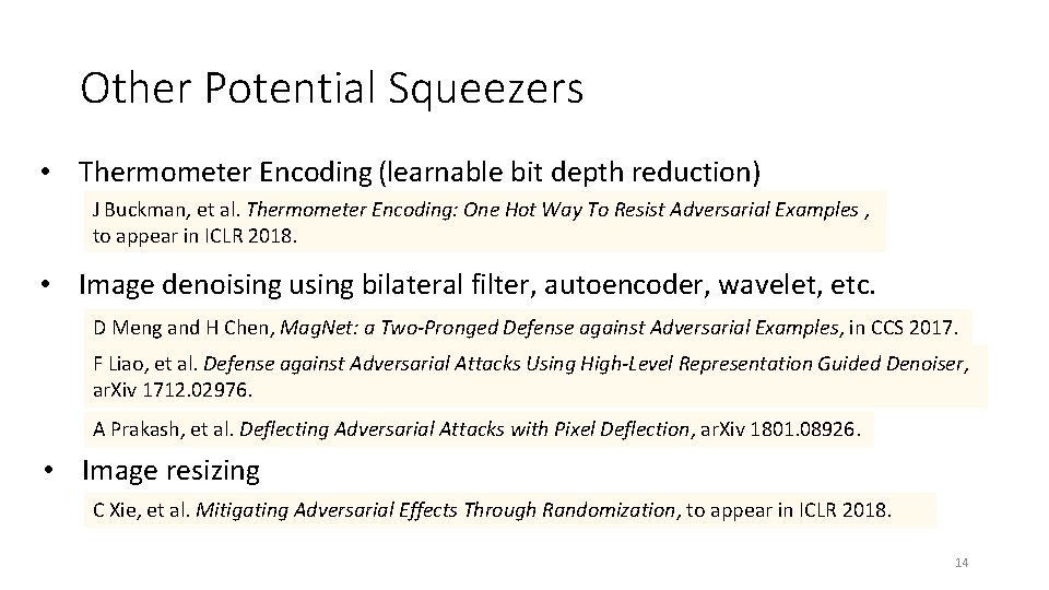 Other Potential Squeezers • Thermometer Encoding (learnable bit depth reduction) J Buckman, et al.